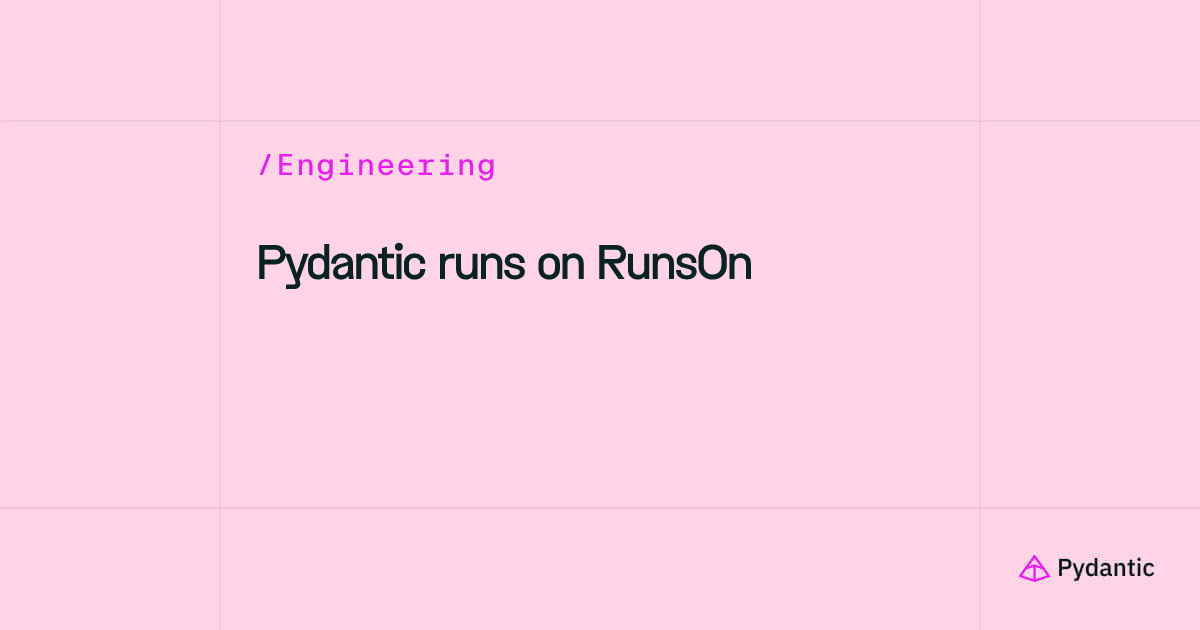 Pydantic runs on RunsOn