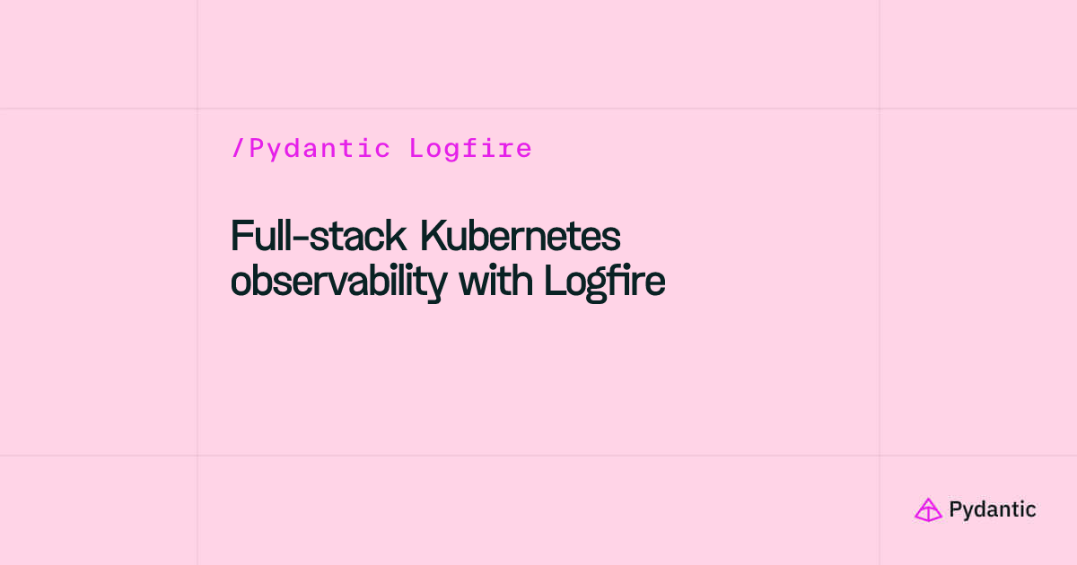 Full-Stack Kubernetes Observability with Pydantic Logfire