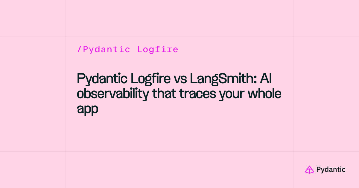 Pydantic Logfire vs LangSmith: AI observability that traces your whole app