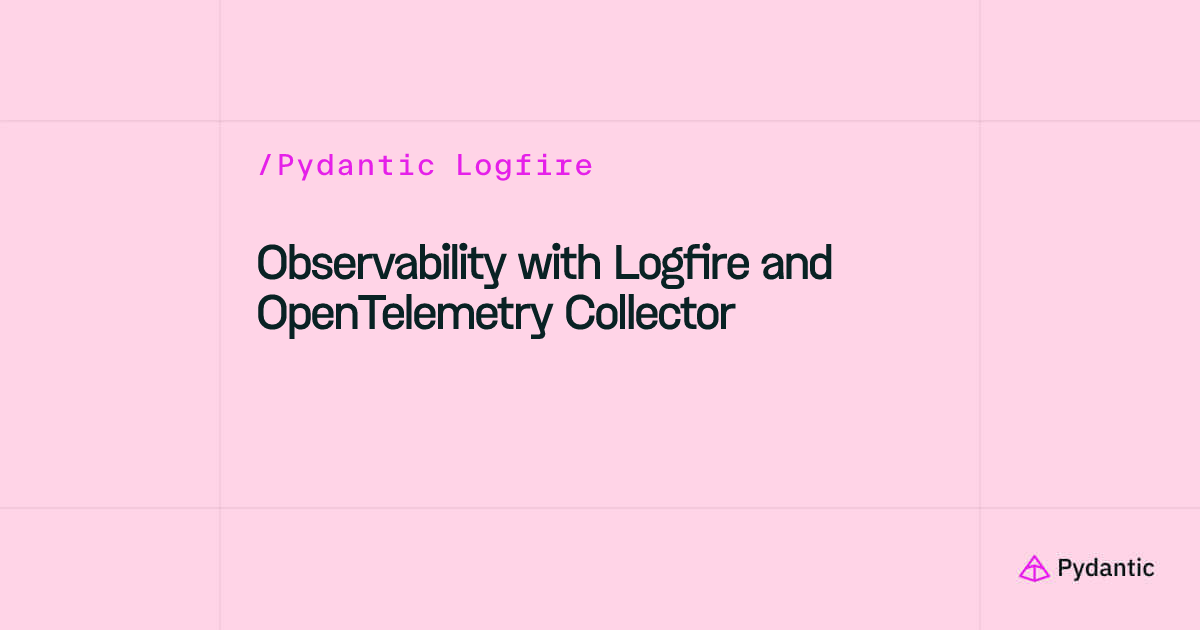 Observability with Logfire and OpenTelemetry Collector | Pydantic Logfire