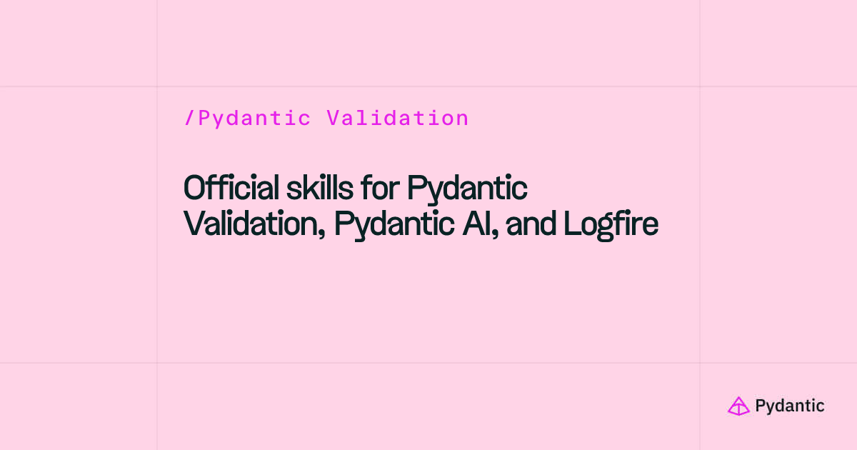 Official skills for Pydantic Validation, Pydantic AI, and Logfire