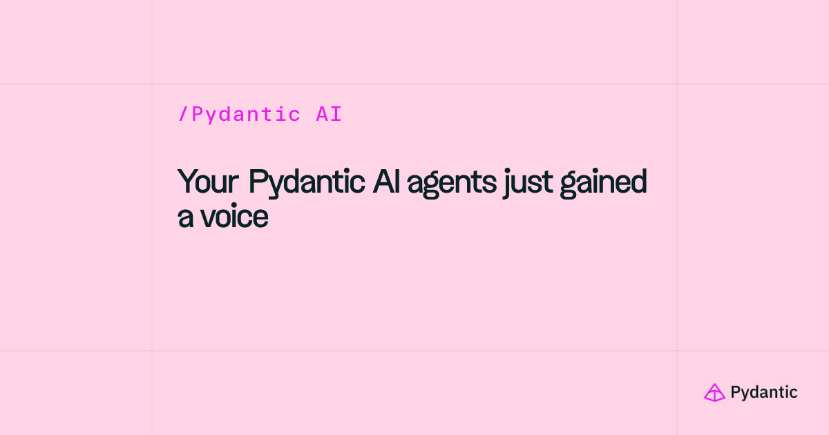 Your Pydantic AI agents just gained a voice