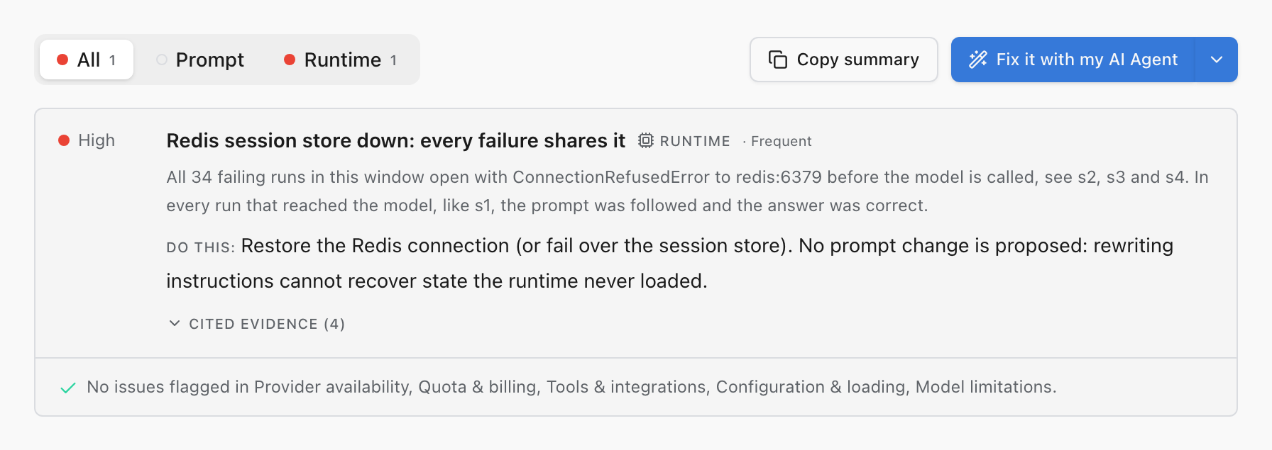 An optimization verdict with tabs All, Prompt and Runtime, plus Copy summary and Fix it with my AI Agent actions. A high-severity runtime finding titled Redis session store down: every failure shares it explains that all 34 failing runs open with ConnectionRefusedError to redis:6379 before the model is called, and recommends restoring the Redis connection with no prompt change proposed. A note underneath reads: no issues flagged in Provider availability, Quota and billing, Tools and integrations, Configuration and loading, Model limitations.