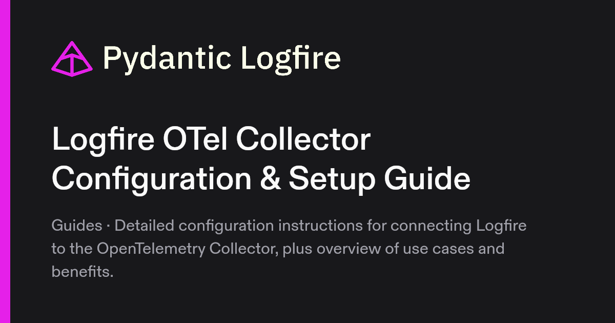 Logfire OTel Collector Configuration & Setup Guide