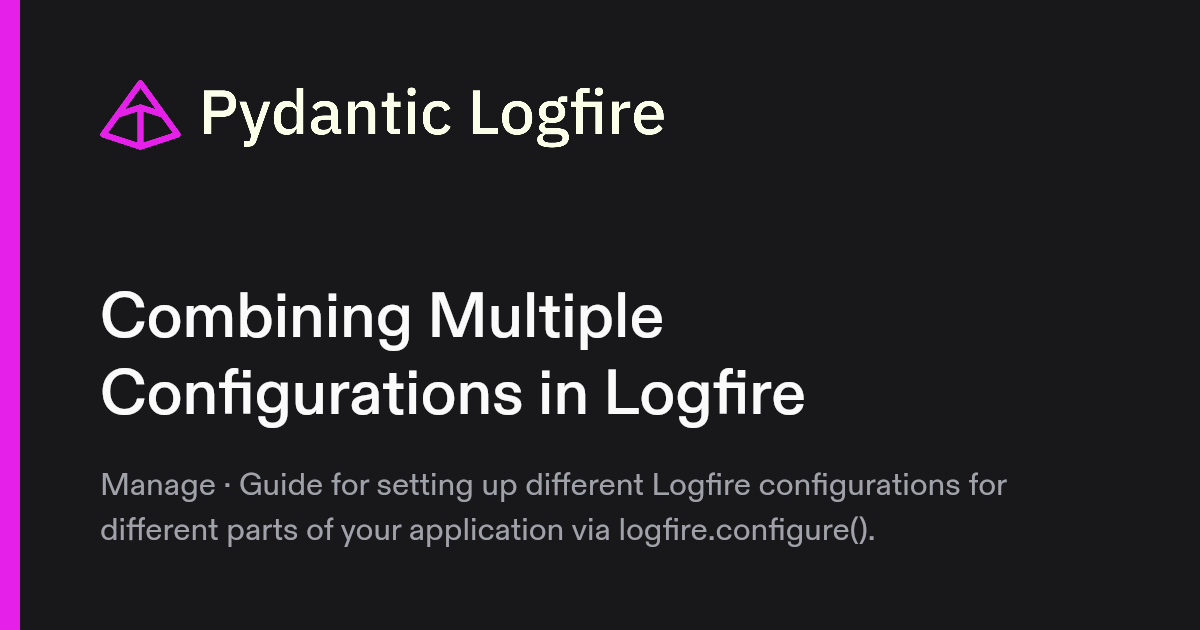 Combining Multiple Configurations in Logfire | Pydantic Docs