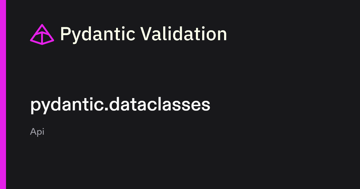 pydantic.dataclasses | Pydantic Docs
