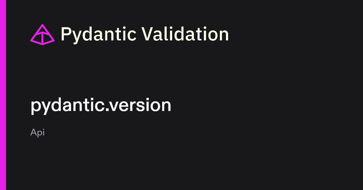 pydantic.version | Pydantic Docs