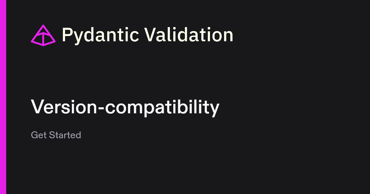 Version Compatible Logo Version-compatibility | Pydantic Docs